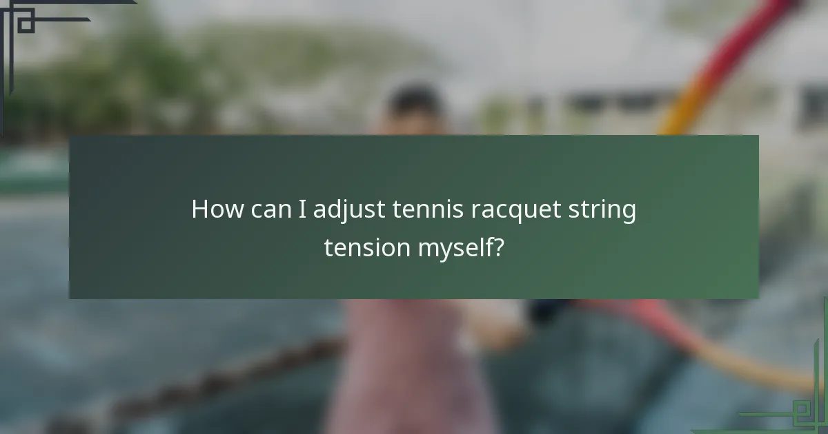 How can I adjust tennis racquet string tension myself?