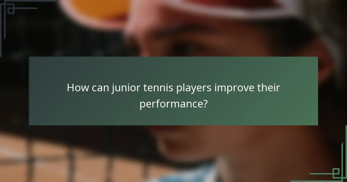 How can junior tennis players improve their performance?