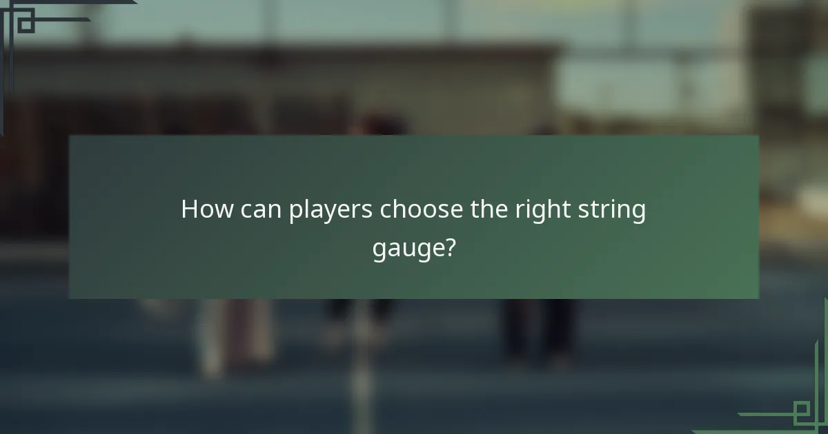 How can players choose the right string gauge?