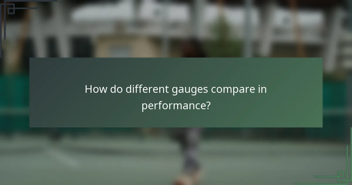 How do different gauges compare in performance?