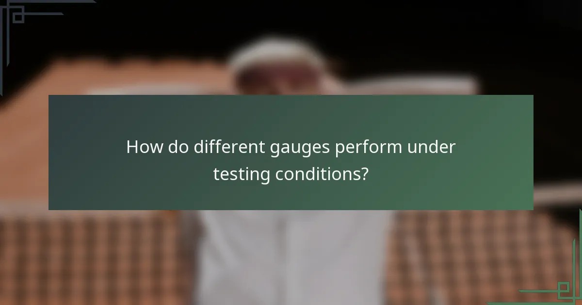How do different gauges perform under testing conditions?