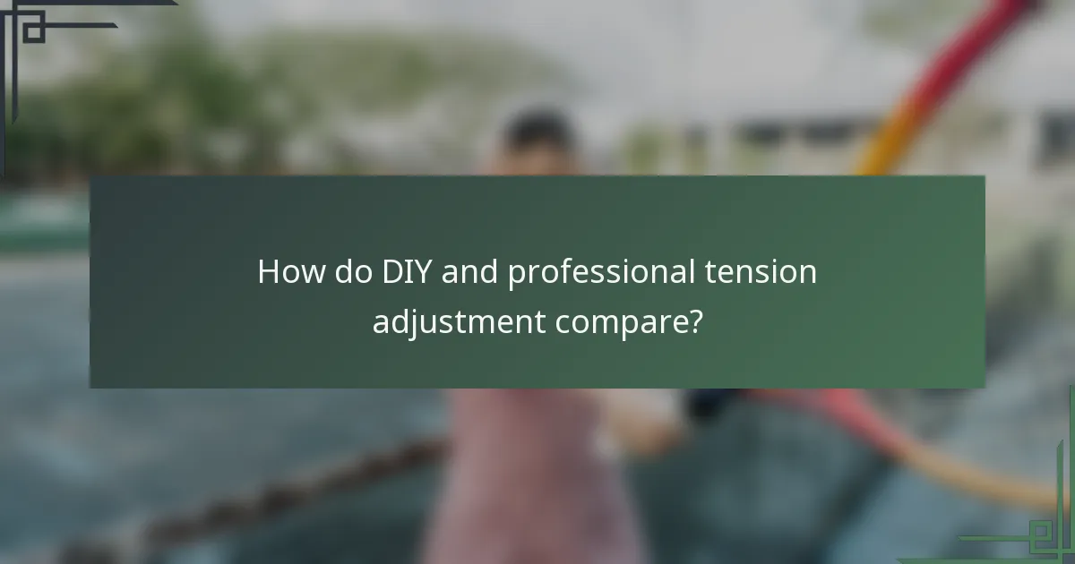 How do DIY and professional tension adjustment compare?