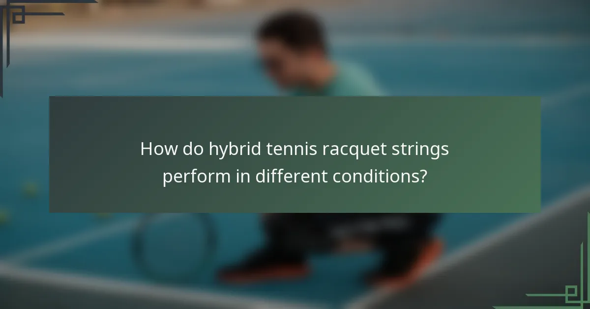 How do hybrid tennis racquet strings perform in different conditions?