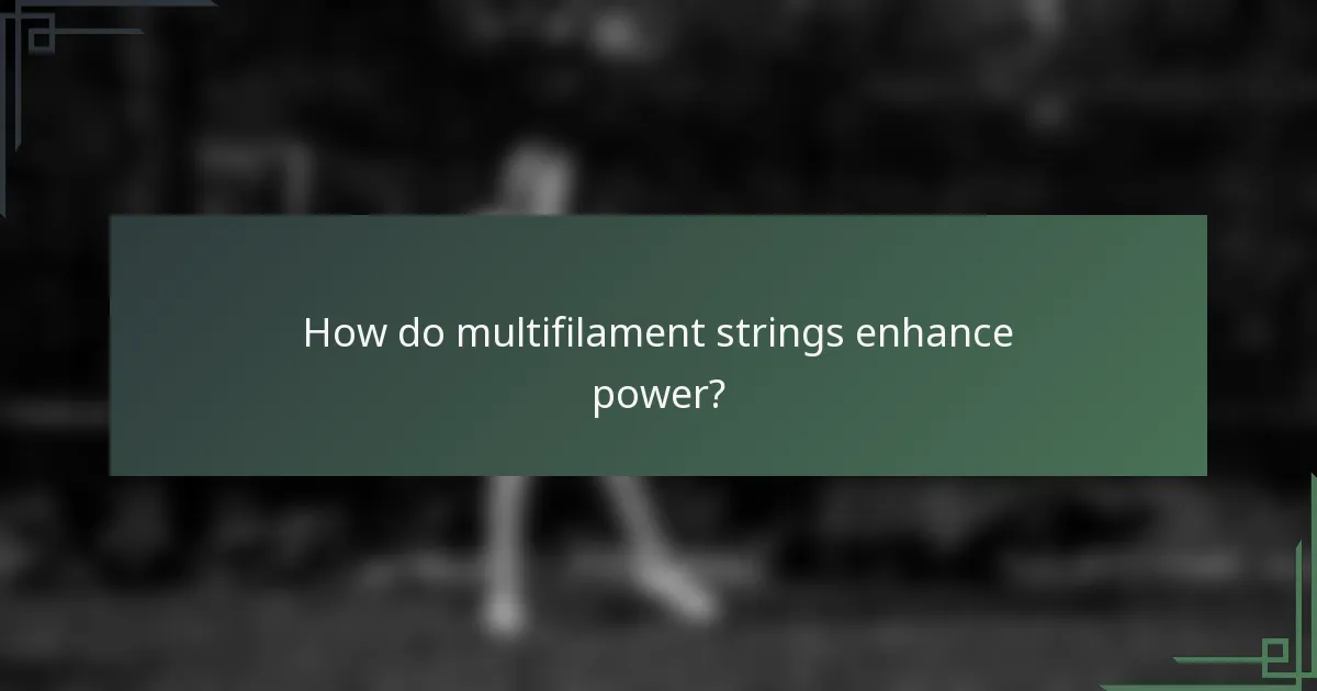 How do multifilament strings enhance power?