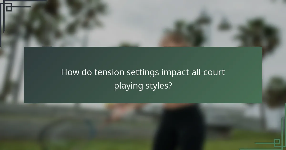 How do tension settings impact all-court playing styles?