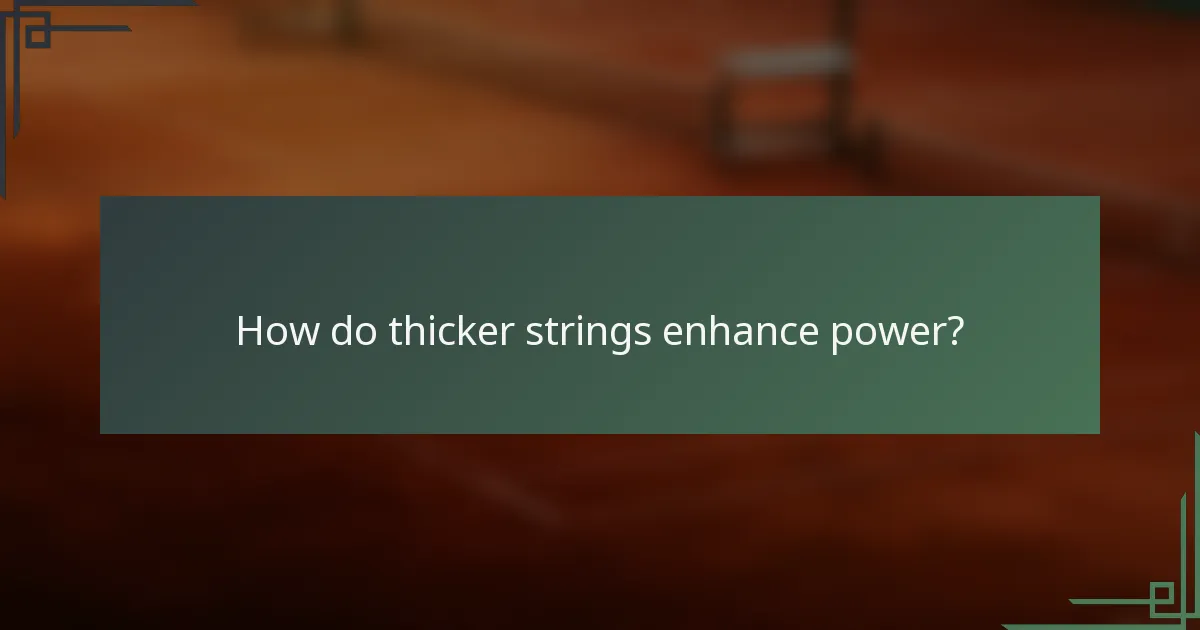 How do thicker strings enhance power?