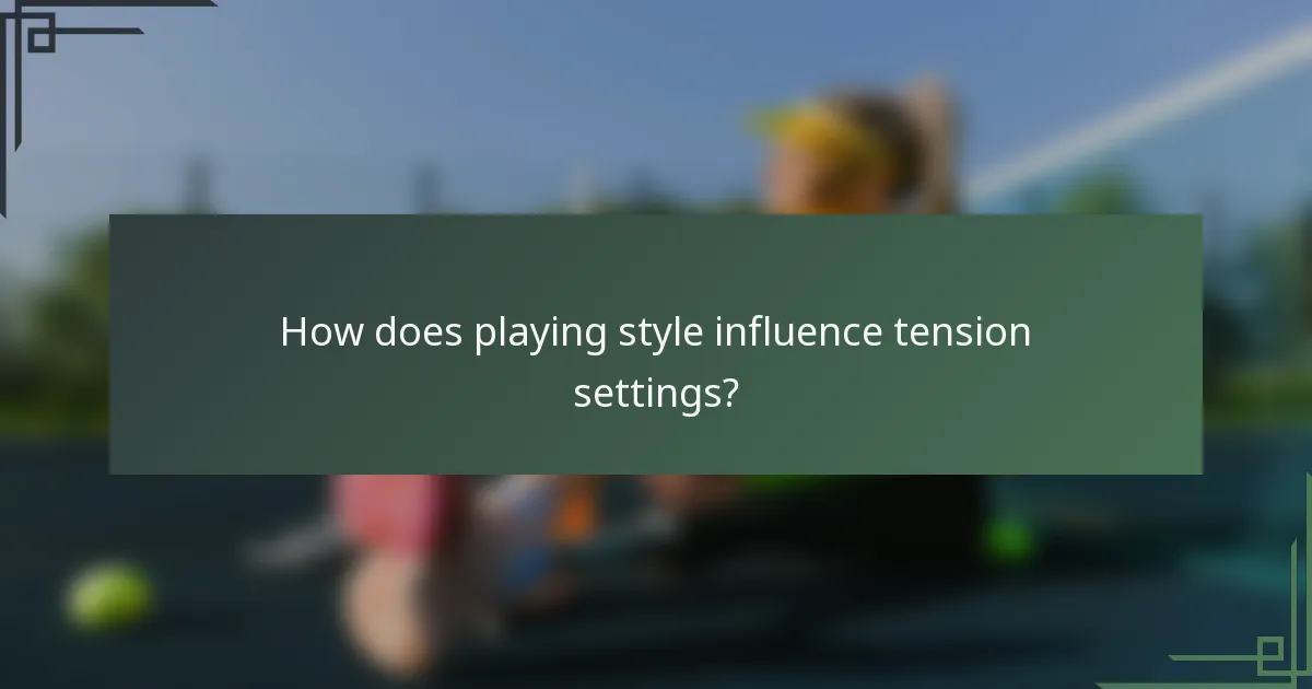 How does playing style influence tension settings?