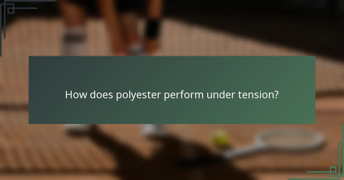 How does polyester perform under tension?
