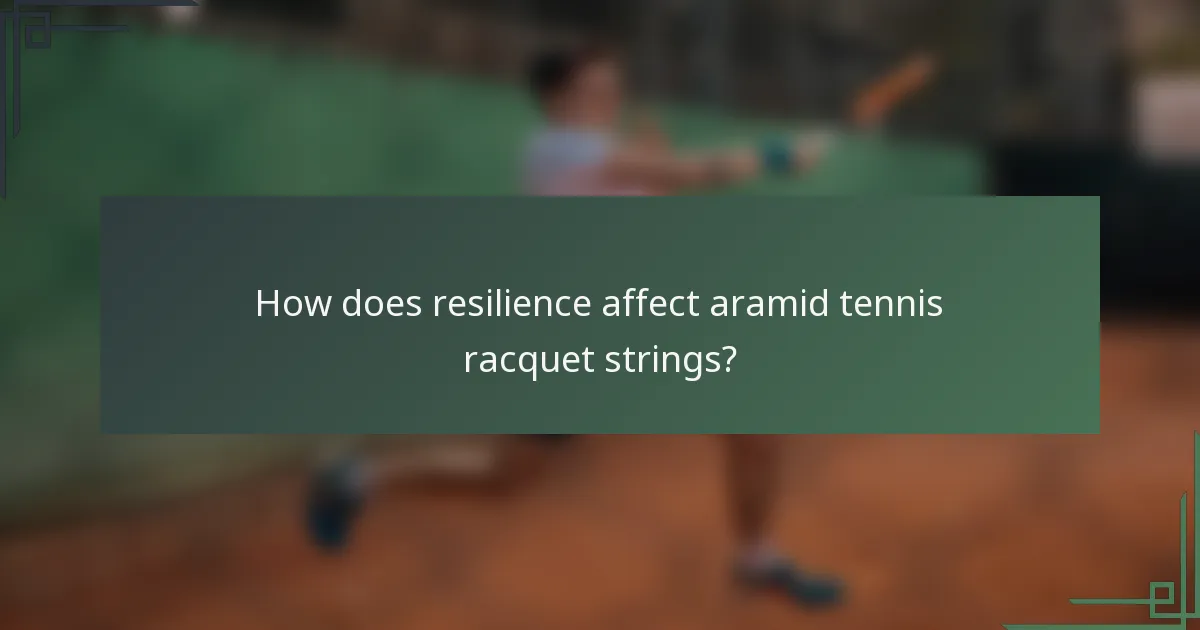 How does resilience affect aramid tennis racquet strings?