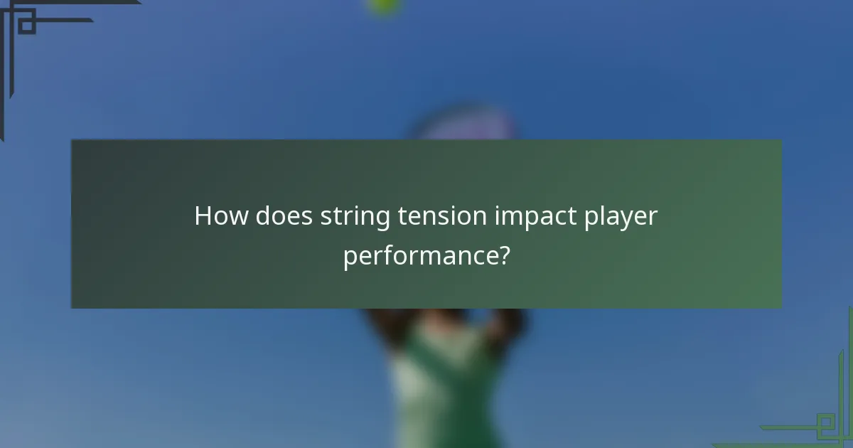 How does string tension impact player performance?