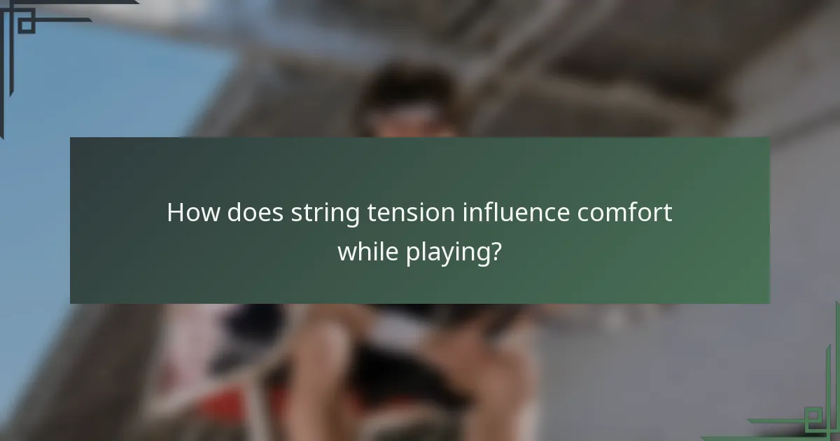 How does string tension influence comfort while playing?