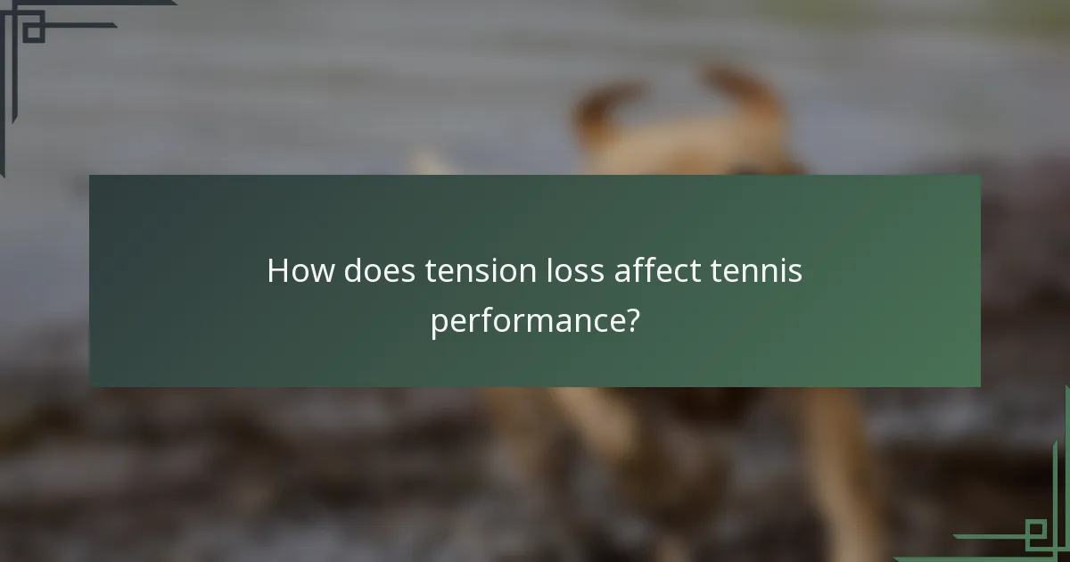 How does tension loss affect tennis performance?