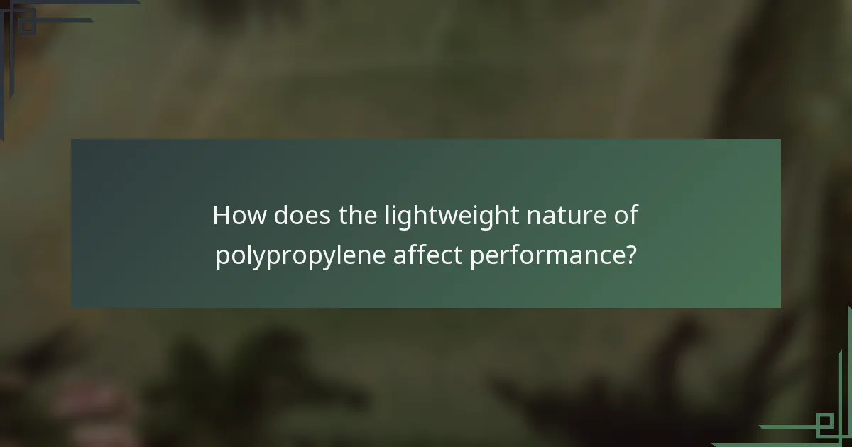 How does the lightweight nature of polypropylene affect performance?