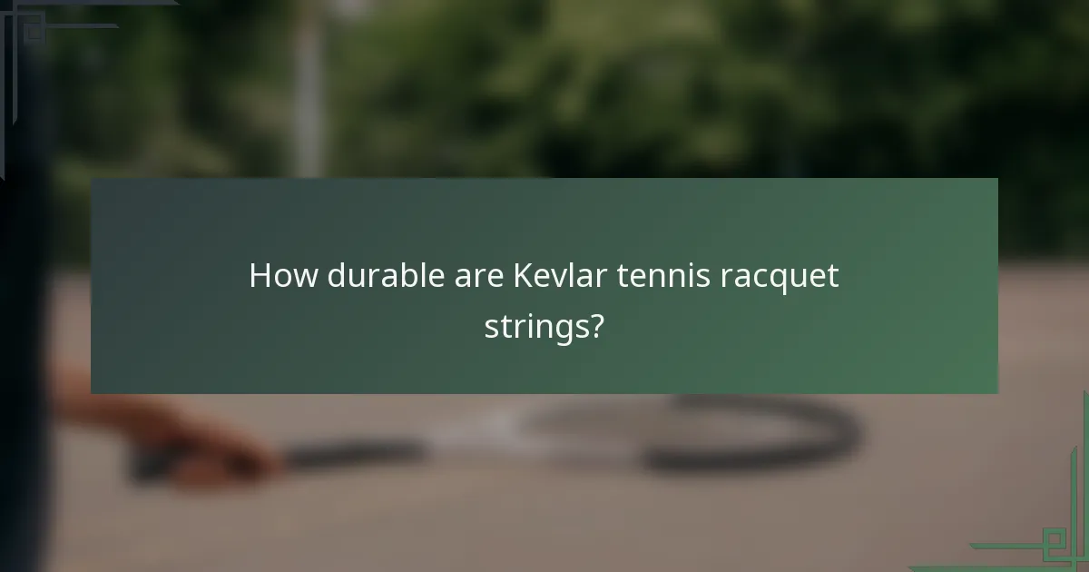 How durable are Kevlar tennis racquet strings?