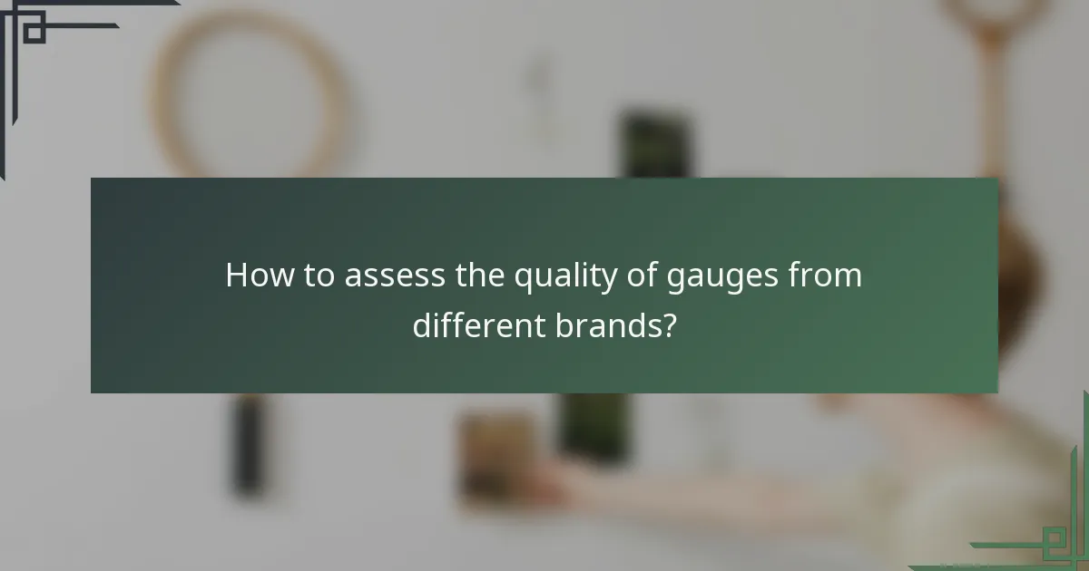 How to assess the quality of gauges from different brands?