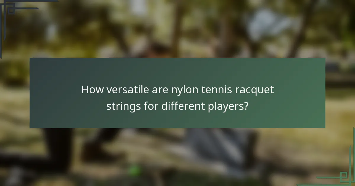 How versatile are nylon tennis racquet strings for different players?
