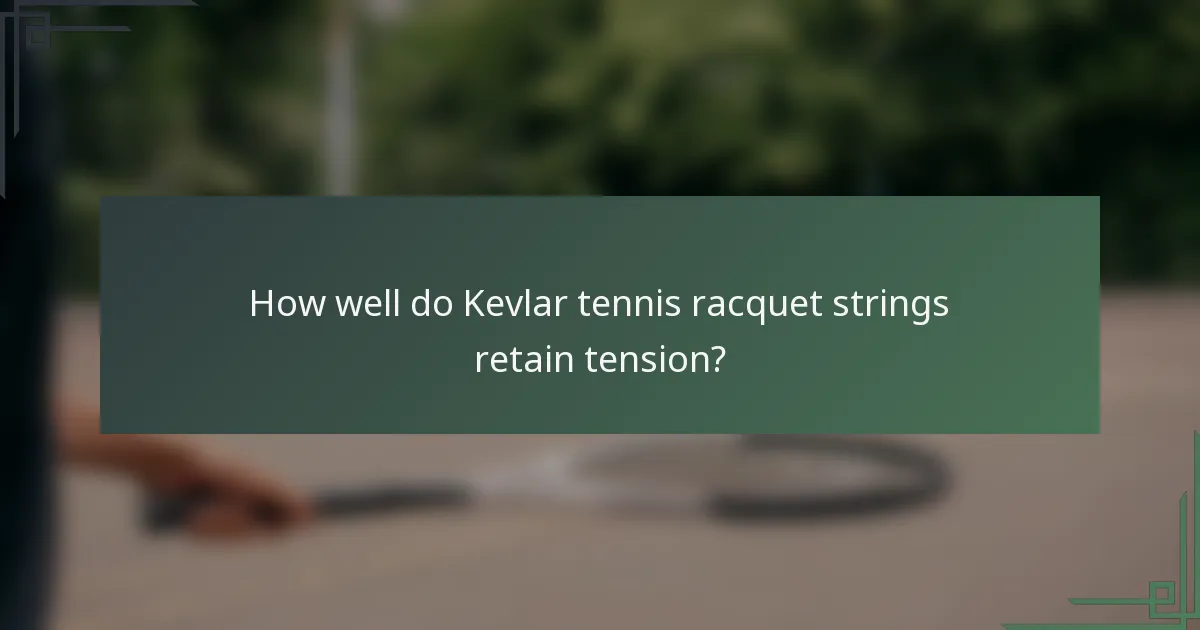 How well do Kevlar tennis racquet strings retain tension?