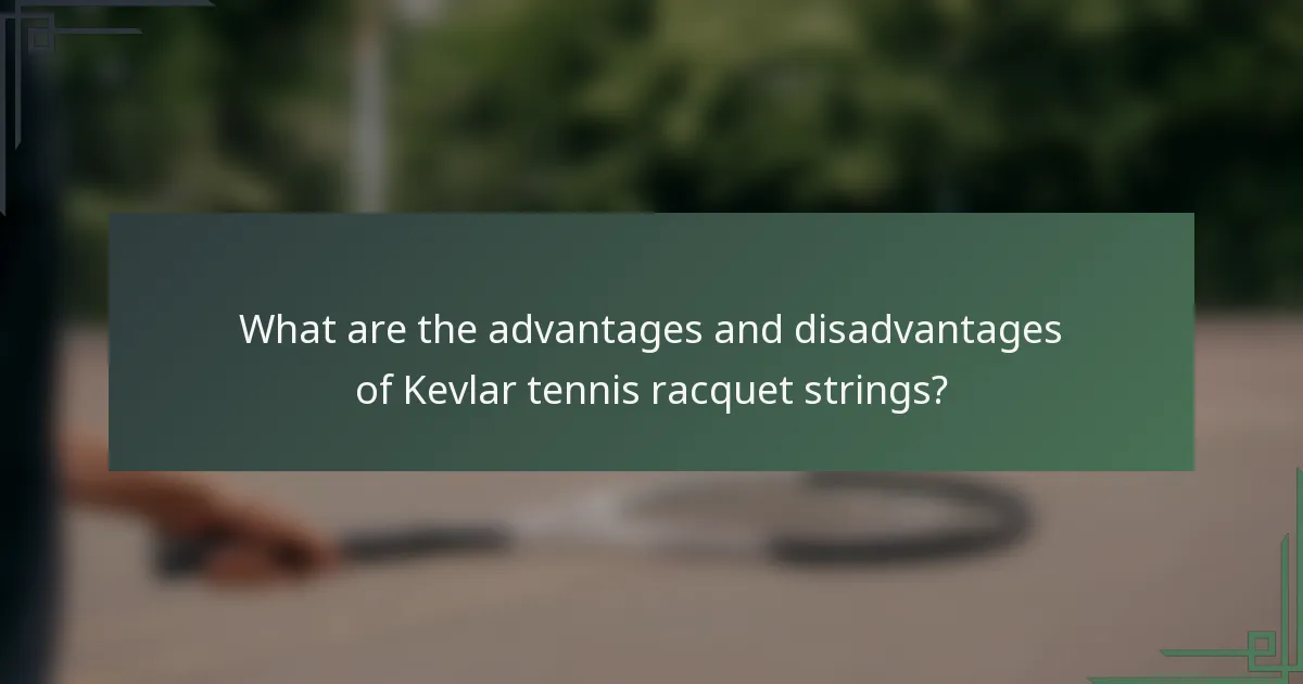 What are the advantages and disadvantages of Kevlar tennis racquet strings?