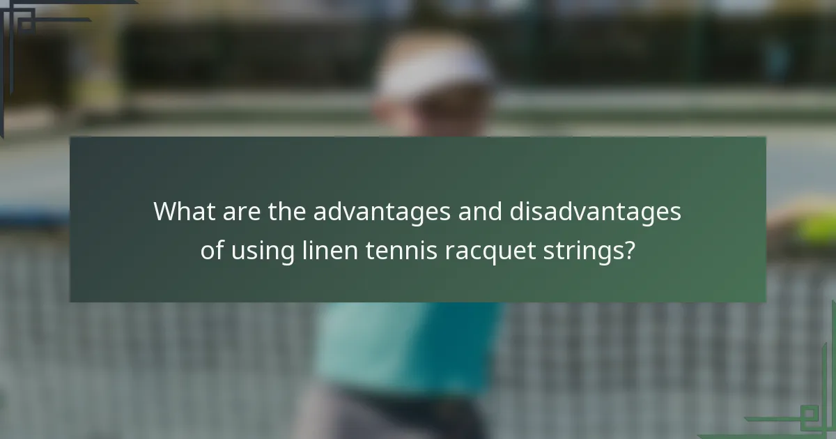 What are the advantages and disadvantages of using linen tennis racquet strings?