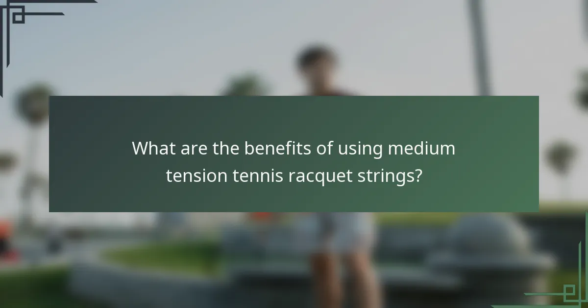 What are the benefits of using medium tension tennis racquet strings?