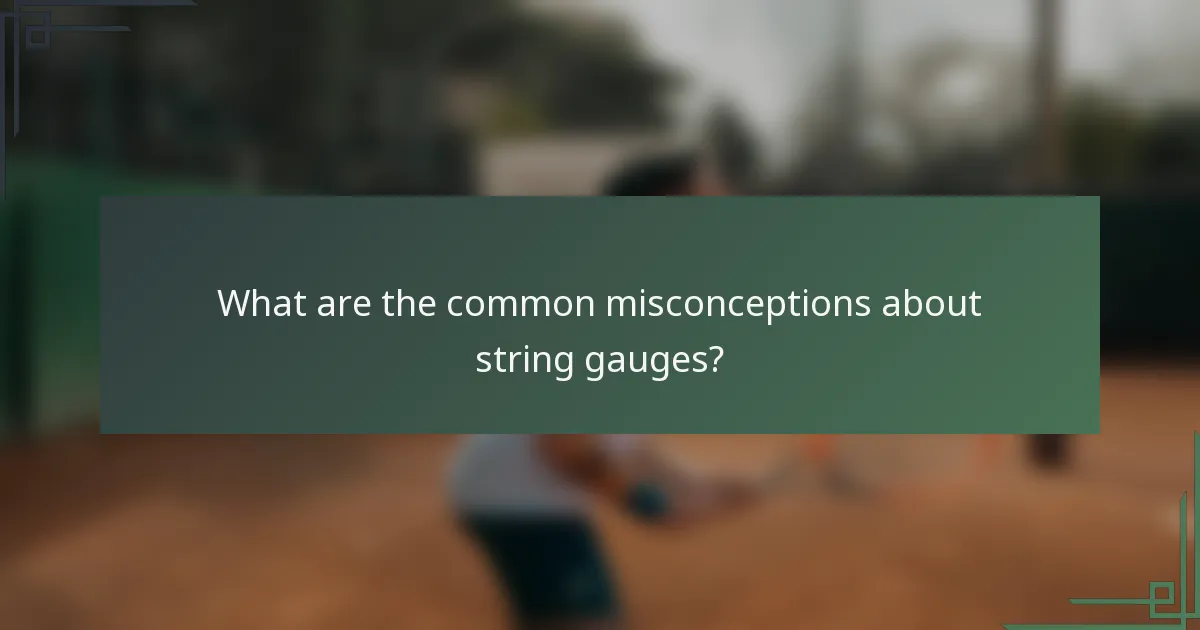 What are the common misconceptions about string gauges?