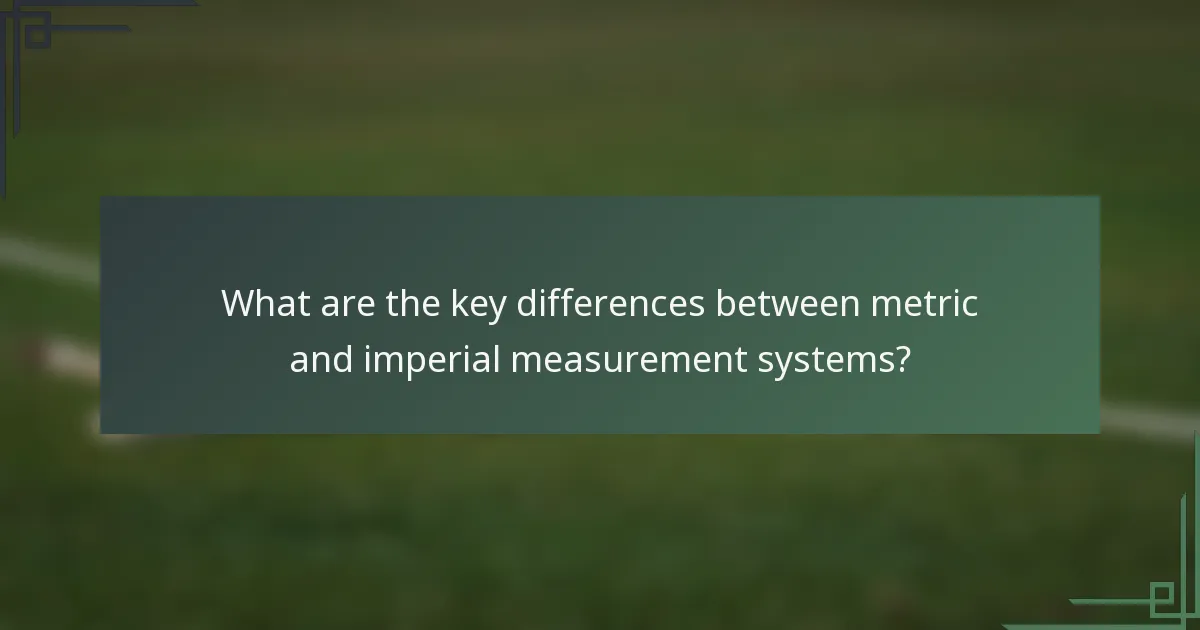 What are the key differences between metric and imperial measurement systems?