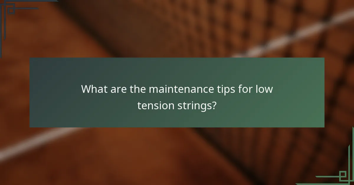 What are the maintenance tips for low tension strings?