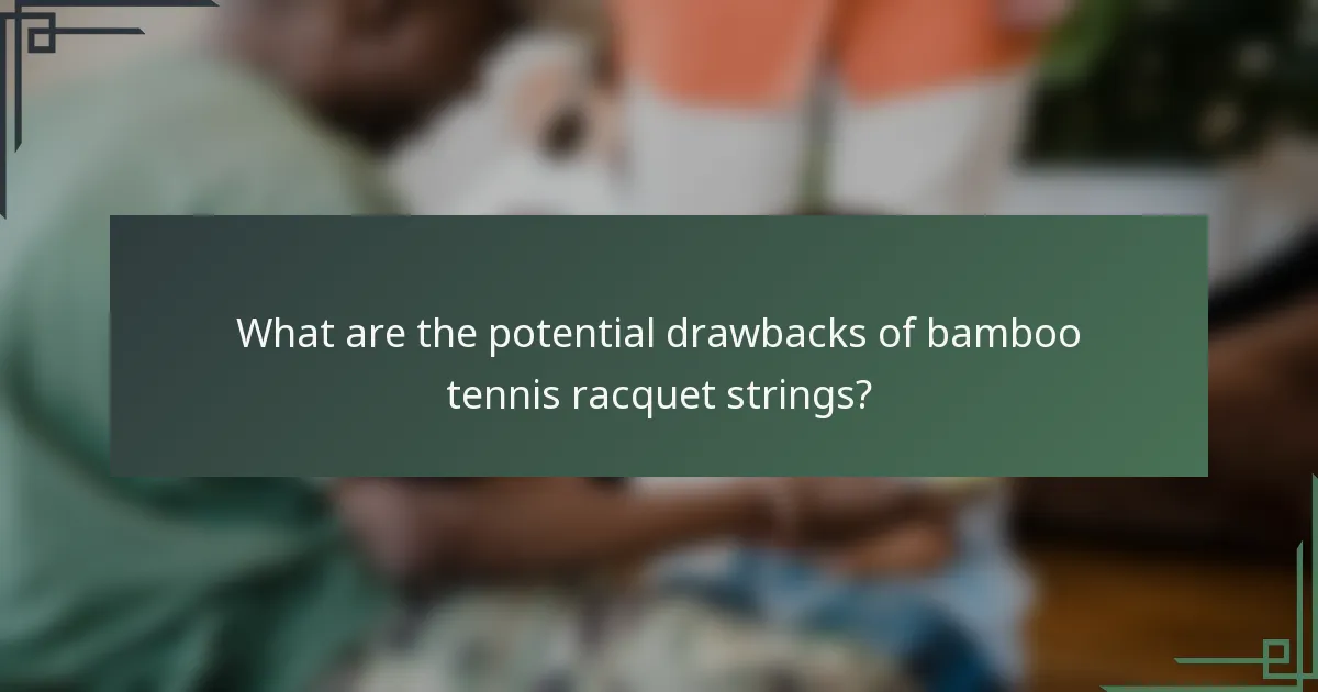What are the potential drawbacks of bamboo tennis racquet strings?