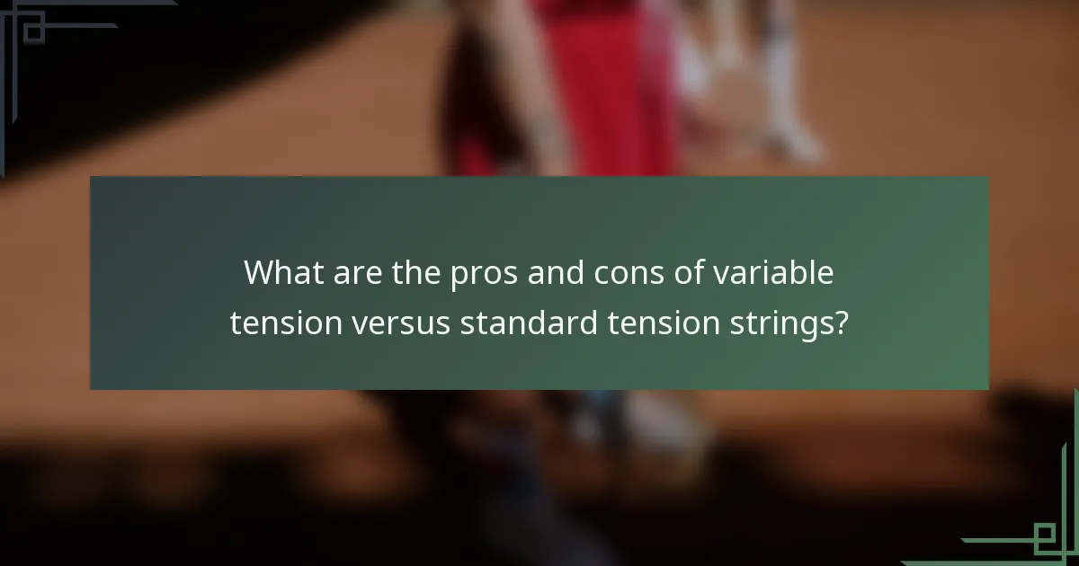 What are the pros and cons of variable tension versus standard tension strings?