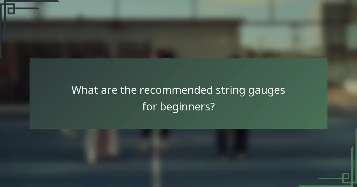 What are the recommended string gauges for beginners?