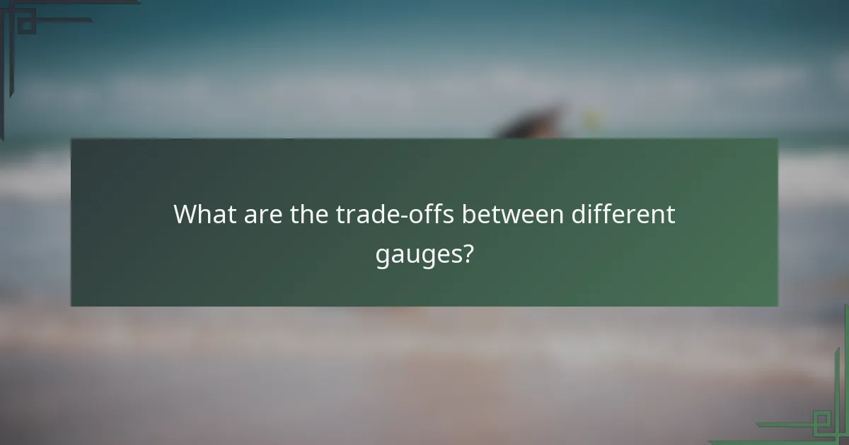 What are the trade-offs between different gauges?