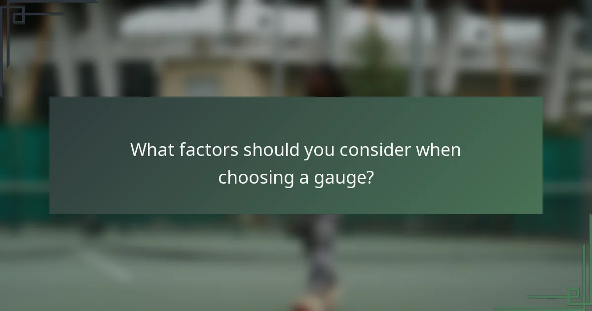 What factors should you consider when choosing a gauge?