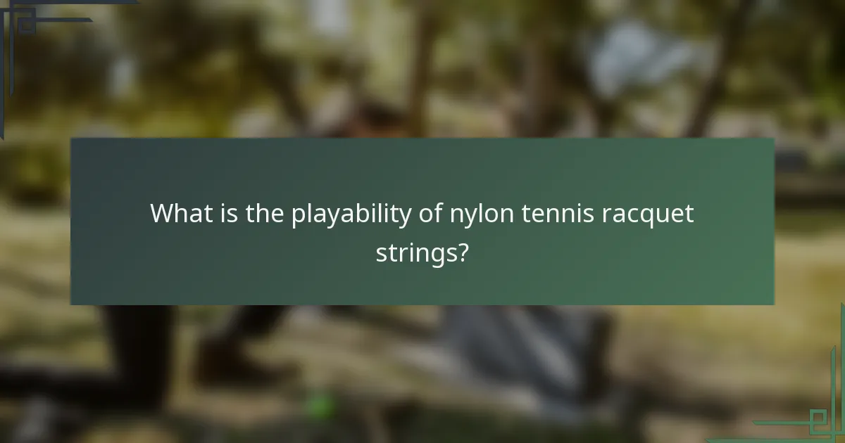 What is the playability of nylon tennis racquet strings?