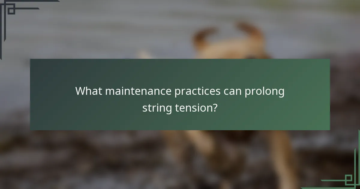 What maintenance practices can prolong string tension?