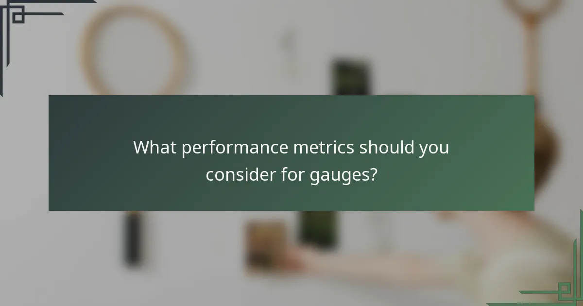 What performance metrics should you consider for gauges?