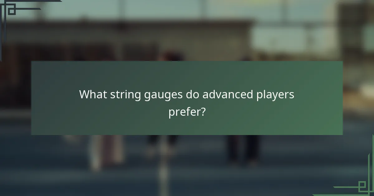 What string gauges do advanced players prefer?