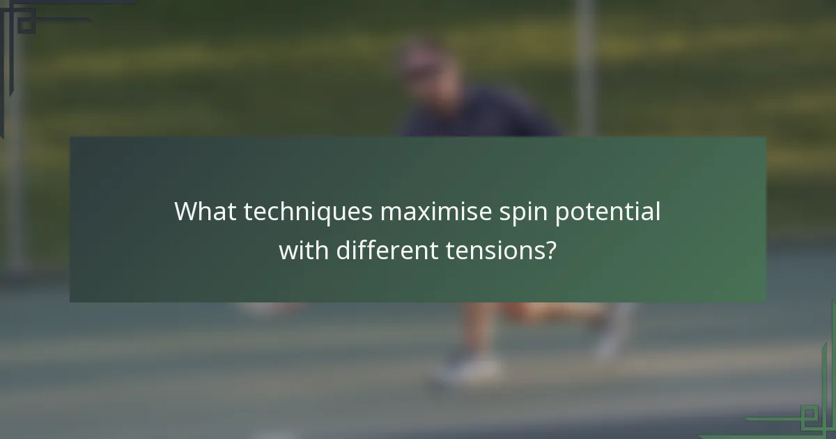 What techniques maximise spin potential with different tensions?