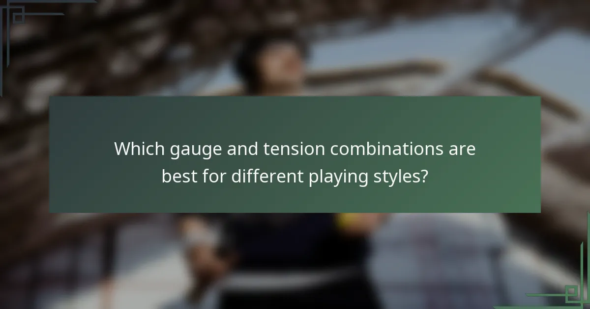Which gauge and tension combinations are best for different playing styles?