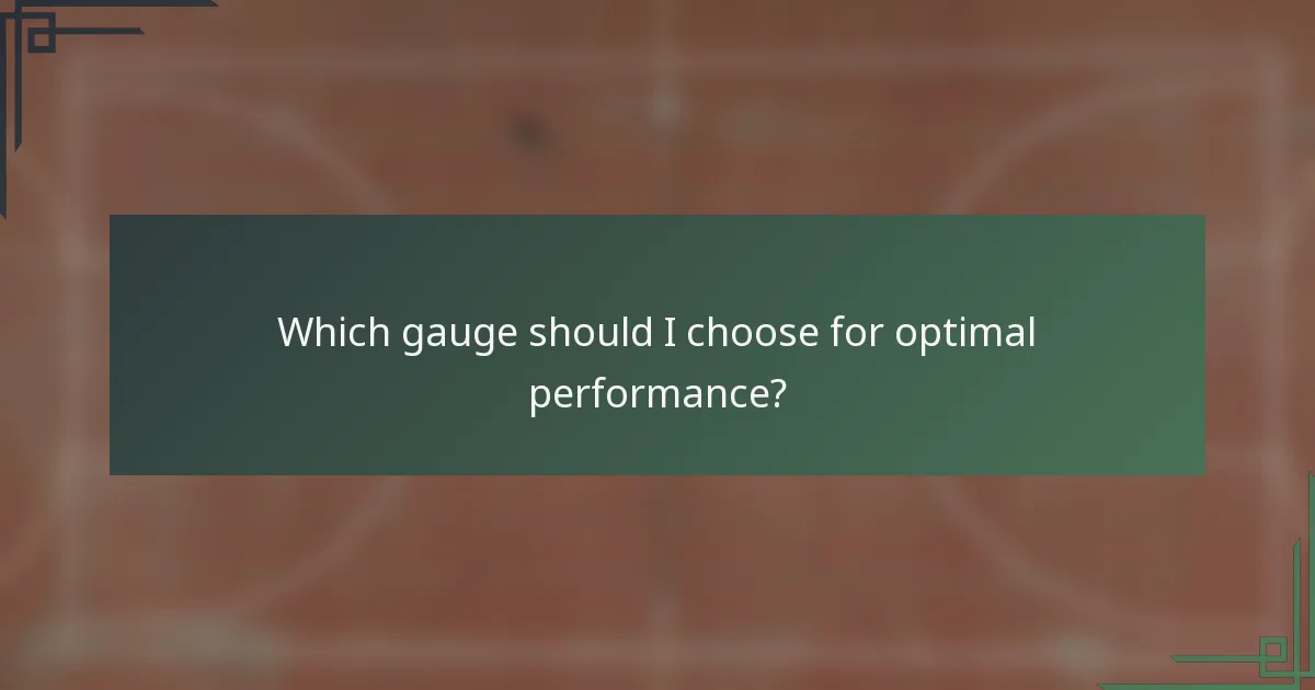 Which gauge should I choose for optimal performance?