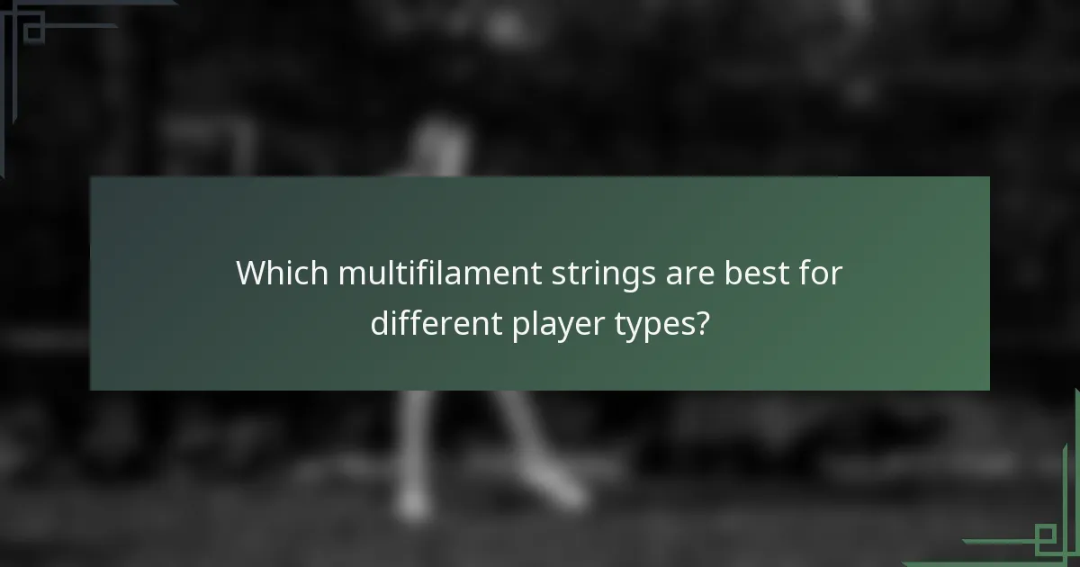 Which multifilament strings are best for different player types?
