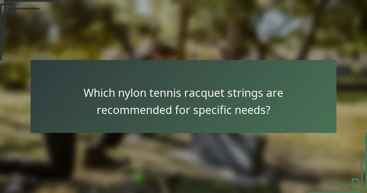 Which nylon tennis racquet strings are recommended for specific needs?