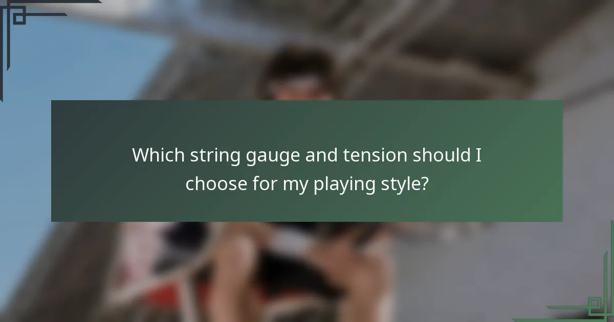 Which string gauge and tension should I choose for my playing style?