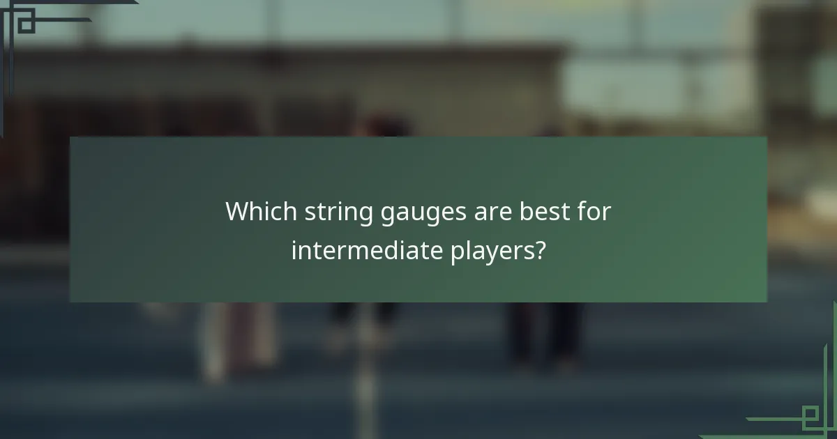 Which string gauges are best for intermediate players?